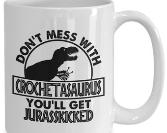 Don't Mess With Crochetasaurus | crochet mug, crocheter mug, funny crochet mug, crocheting, crocheting mug, gift for crocheter, gift for mom