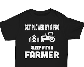Get plowed by a pro sleep with a farmer, farmer gift, farmer shirt, gift for farmer, farming tshirt, farming, farm life