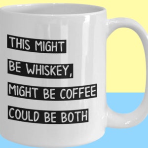 Whiskey drinker gift, whiskey mug, gift for whiskey drinker, whiskey, whisky, This Might Be Whiskey Might Be Coffee Could Be Both, drink