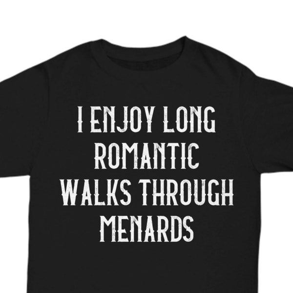 I enjoy long romantic walks through menards | mens funny shirt, diy shirt, woodwork shirt, men's t shirt, funny husband gift, husband