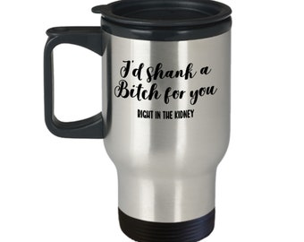 Best friend gifts for women, bestie gift, i'd shank a bitch for you, friend gift, funny gift for friend, bff mug, bestie mug, bff gift