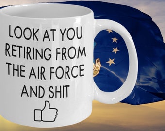 Look at you retiring from the air force and shit, air force retirement gift, retired air force gift, air force retirement mug