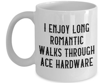 I enjoy long romantic walks through ace hardware, mens funny mug, diy mug, men's mug, funny husband gift, husband