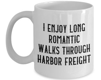 I enjoy long romantic walks through harbor freight mens funny mug, diy mug, men's mug, funny husband gift, husband