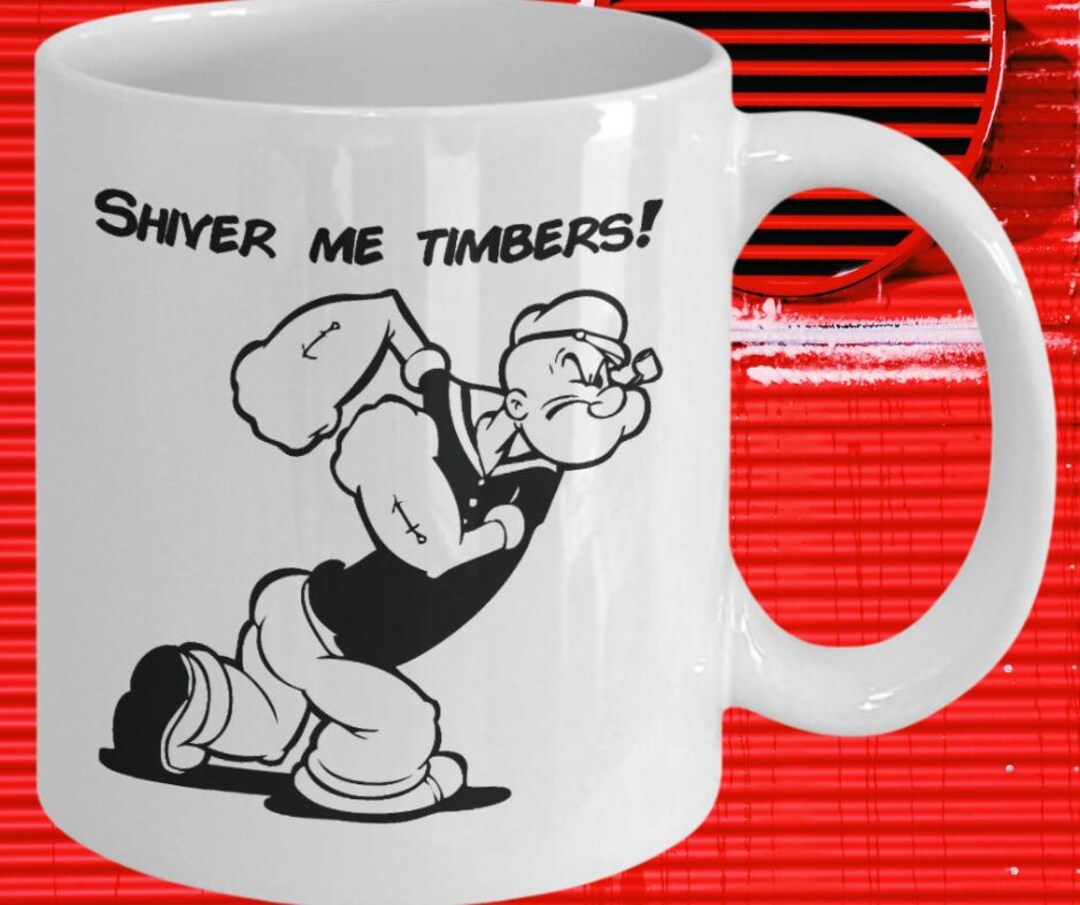 Shiver Me Timbers Popeye the Sailor Man Fun Fan Mug Perfect Gift for ...