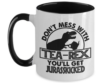 Don't mess with tea-rex you'll get jurasskicked, tea drinker gift, gift for tea drinker, tea rex mug, tea lover gift, tea lover mug