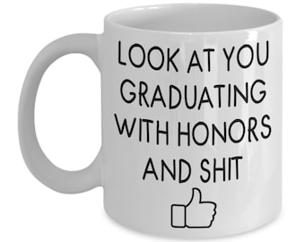 Look at you graduating with honors and shit, graduation with honors gift, graduation gift, graduation mug, honors mug, honors graduates