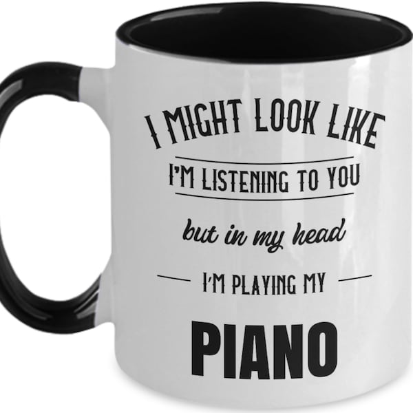 Piano player gift, piano player mug, I might look like i'm listening to you but in my head i'm playing my piano, piano teacher, pianist