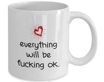 Everything will be fucking ok, it will be ok gift, ok mug, feel better gift, feel better mug, funny mug, consoling, it will be good