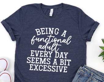 Funny Adult Shirt, Being A Functional Adult, Womens Funny Shirt, Cute Mom Shirt, Sarcastic T-Shirt, Funny Parenting Shirt, Grown-Ups, Gift