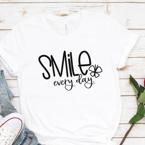 Inspirational Smile Everyday Shirt, Positivity Shirt, Love Shirt, Be Kind T Shirt, Cute Womens Shirt, Be Happy T-Shirt