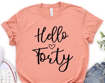 40th Birthday Shirt, Hello 40, Birthday Shirt, 40th Birthday Party, 40 and Fabulous, 40th Birthday Gift, 40 Shirt, Fortieth Birthday T-Shirt