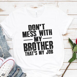 Don&#39;t Mess With My Brother T-Shirt, Funny Family T Shirt, Sister Shirt, Funny Sibling Shirt