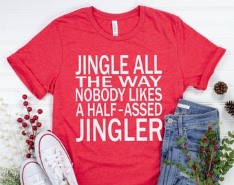 Christmas Shirt, Jingle All The Way, Funny Christmas Shirt, Christmas T-Shirt, Christmas Party, Funny Holiday Shirt, Christmas Gift