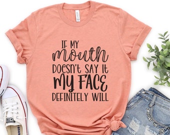 Funny Sarcastic Shirts,If My Mouth Doesn't Say It, Funny Tee, Sarcastic T-Shirt, T-Shirt with Sayings, Funny Graphic Tee