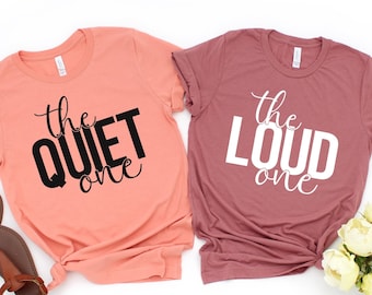 Best Friend Shirts, Matching Best Friend Shirts, The Loud One, The Quiet One, Matching Couples Shirts, BFF matching shirts, Couples Shirts