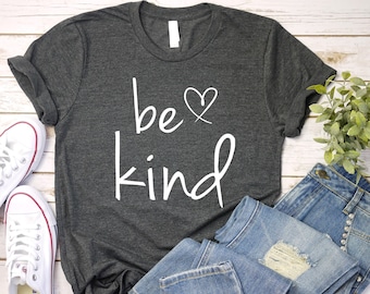 Be Kind Inspirational Love Shirt, Be Kind T Shirt, Cute Womens Shirt, Positivity Shirt