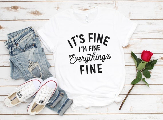 Everything Is Fine, Funny Anxiety Tee, It's Fine, I'm Fine, Everything Is Fine, Workout Shirt, Busy Mom T Shirt, Introvert Shirt