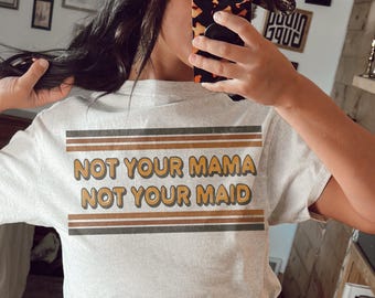 Western DTF TRANSFER Not Your Mama Not Your Maid | Ready To Press | Direct To Film | Cold Peel Transfer 10121