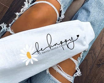 Sé feliz, vuelve loca a la gente. Transferencia DTF / Listo para imprimir / Directo a película / Transferencia de despegado en frío 5099