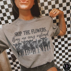 Western Skip The Flowers And Buy Me Cow Instead DTF TRANSFER | Ready To Press | Direct To Film | Cold Peel Transfer 6318