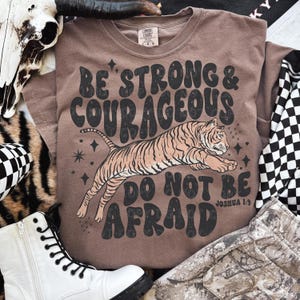 Be Strong And Courageous DTF TRANSFER Direct To Film Ready To Press Cold Peel 5390