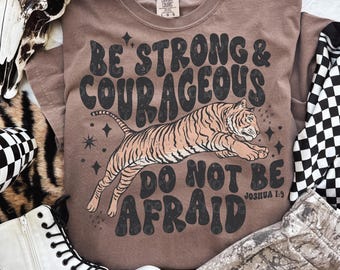 Be Strong And Courageous DTF TRANSFER Direct To Film Ready To Press Cold Peel 5390