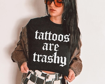 Tattoos are Trashy DTF TRANSFER | Ready To Press | Direct To Film | Cold Peel Transfer 9952
