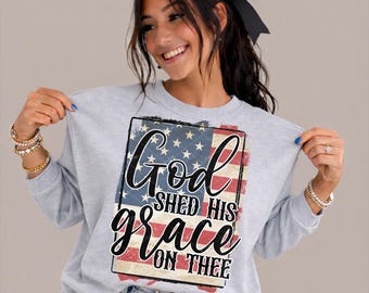 God Shed His Grace DTF TRANSFER 4th Of July | Ready To Press | Direct To Film | Cold Peel Transfer 051