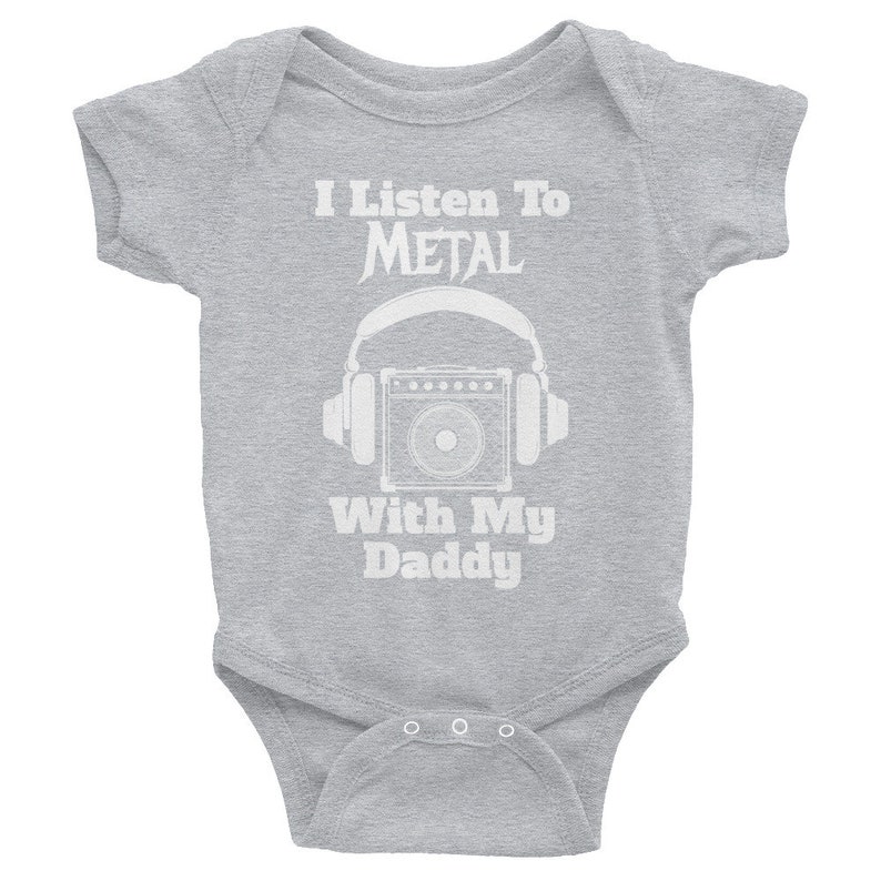 May include: A gray baby onesie with white text that reads "I Listen To METAL With My Daddy" and a graphic of a guitar amplifier with headphones.