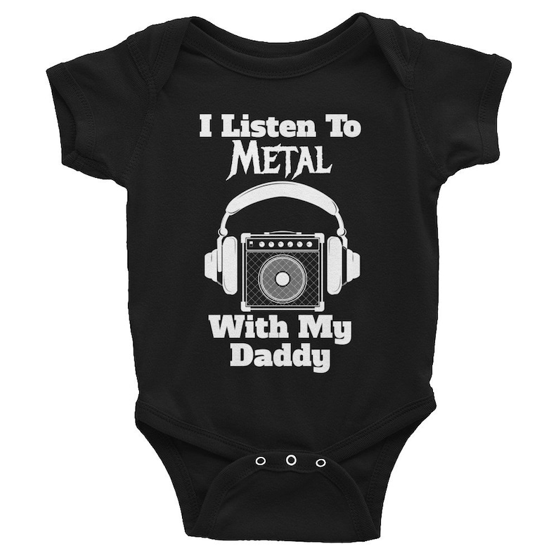 May include: Black baby onesie with white text that reads "I Listen To METAL With My Daddy" and a graphic of a guitar amplifier with headphones.
