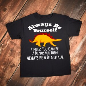 Always Be Yourself, Cute Dinosaur Shirt, Dinosaur Tee, Kids Birthday Gift, Cute Dinosaur Kids Tee, Short sleeve kids t-shirt