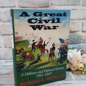 A Great Civil War by Russell Weigley, A Military and Political History, 1861-1865, Complete 4 Year History of the Civil War, Excellent Cond