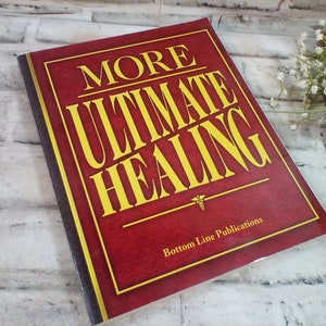 More Ultimate Healing by Bottom Line Publications 2007 First Edition, Home Remedies for Everything from Arthritis to Colds