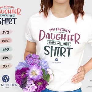 My Favorite Daughter Gave Me This Shirt | SVG design, printable, t-shirt transfer design, Mother&#39;s Day DIY gift
