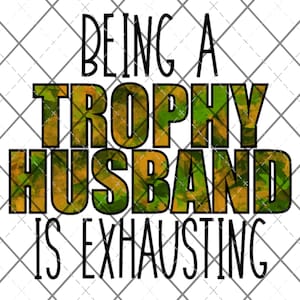 PRINTED - Waterslide Decal, Being a Trophy Husband is Exhausting, Tumbler Waterslide, Men Waterslides, White Waterslides, Dark Tumbler Decal
