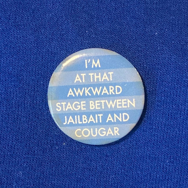 Vintage Humor Pin - Jailbait Pin - Cougar Pin - Vintage Comedy Pins - Collectible Comedy and Humor Buttons - Gag Gift for Middle Aged Woman