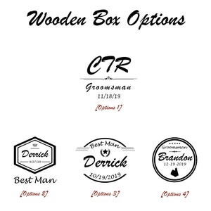 May include: Four different options for a wooden box with a personalized design. The first option says "CTR Groomsman 11/18/19". The second option says "Derrick Best Man 9/27/19". The third option says "Best Man Derrick 10/19/2019". The fourth option says "Groomsman Brandon 12-19-2019".