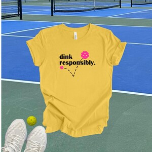 Dink Responsibly Pickleball Tshirt, Funny Pickleball Gift Yellow (PB)
