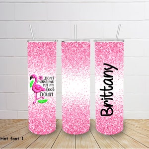 Personalized Flamingo Tumbler, Don't Make Me Put My Foot Down Flamingo, Pink Glitter Flamingo Tumbler, Custom Flamingo Tumbler