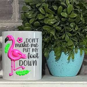 Flamingo Coffee Mug, Don&#39;t Make Me Put My Foot Down Flamingo Cup, Flamingo Coffee Mug, Flamingo Gift Ideas, Gift For Flamingo Lover