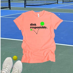 Dink Responsibly Pickleball Tshirt, Funny Pickleball Gift Coral (GB)