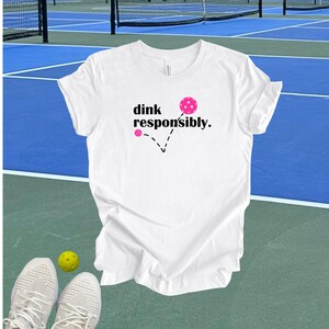 Dink Responsibly Pickleball Tshirt, Funny Pickleball Gift White (PB)