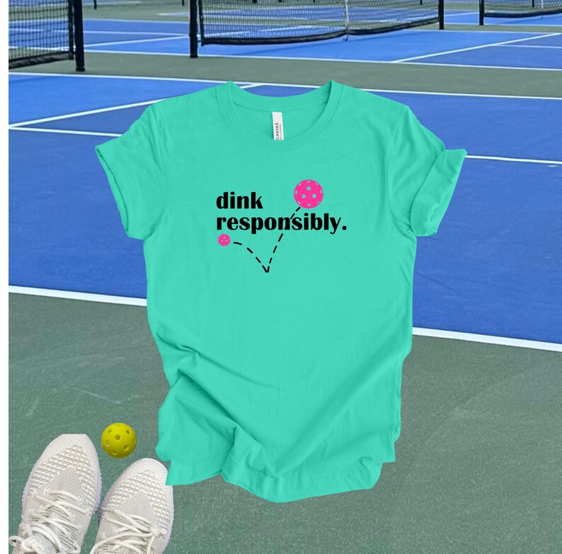 Dink Responsibly Pickleball Tshirt, Funny Pickleball Gift Teal (PB)