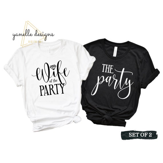 The Party Bachelorette Birdal T-Shirt, Wife Of The Party The Party Bachelorette Birdal T-Shirt, Wife Of The Party