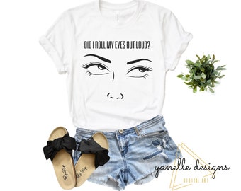 Did I Roll my Eyes Sarcastic SVG, Funny Quote Cut File (Digital Download)