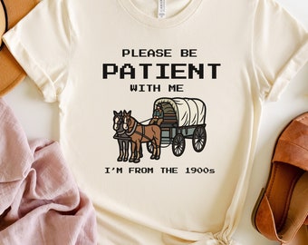 Please be patient with me I'm from the 1900s shirt, funny retro shirt, born in 1900s gift, funny birthday shirt, Mother's Day