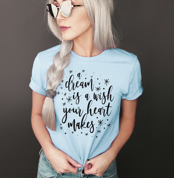 A Dream Is A Wish Your Heart Makes T-Shirt A Dream Is A Wish Your Heart Makes T-Shirt