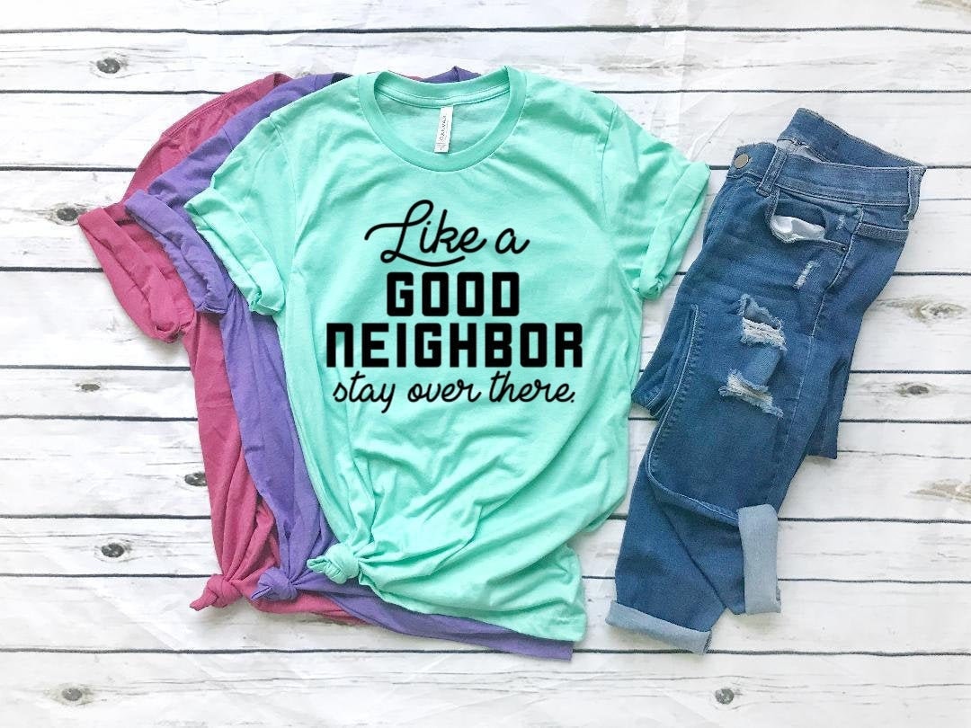 Best quarantined mom shirts from etsy - Like a Good Neighbor, stay over there t-shirt!