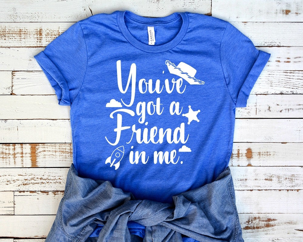 You've got a friend in me shirt, Disney shirts for women, Toy Sto…